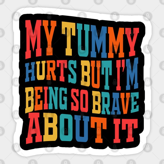 My Tummy Hurts But I'm Being So Brave About It Sticker by Raeus